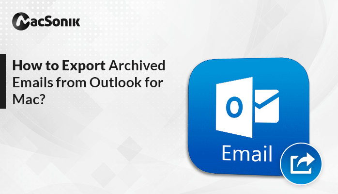 How to Export Archived Emails from Outlook for Mac