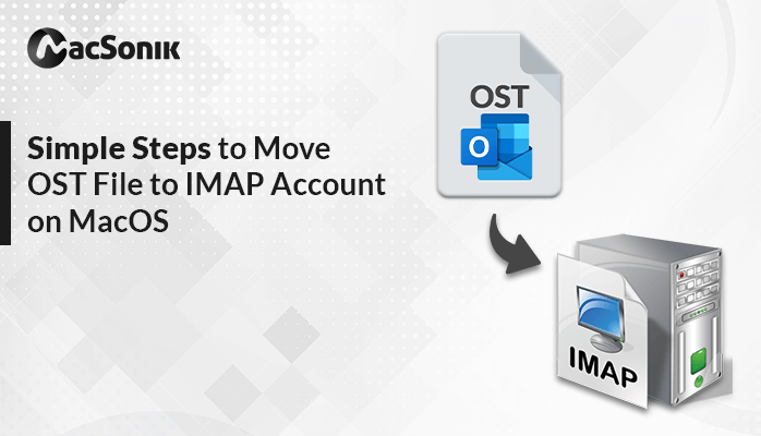 Simple Steps to Move OST File to IMAP Account on MacOS