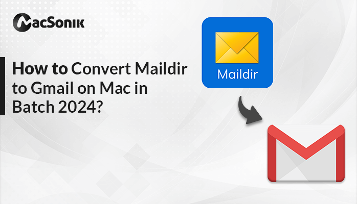 How to Convert Maildir to Gmail on Mac in Batch 2024