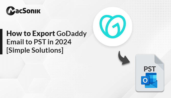 How to Export GoDaddy Email to PST in 2024 [Simple Solutions]