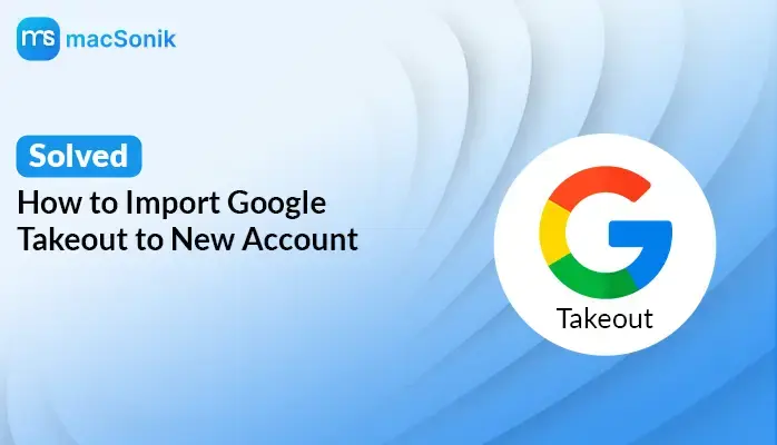 Import Google Takeout to New Account