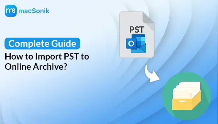 Import PST to Online Archive Mailbox