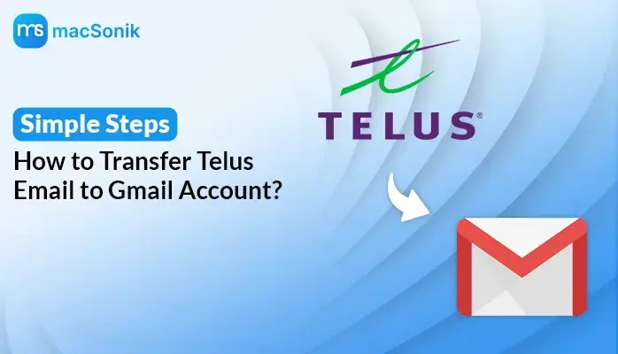 Transfer Telus Email to Gmail Account
