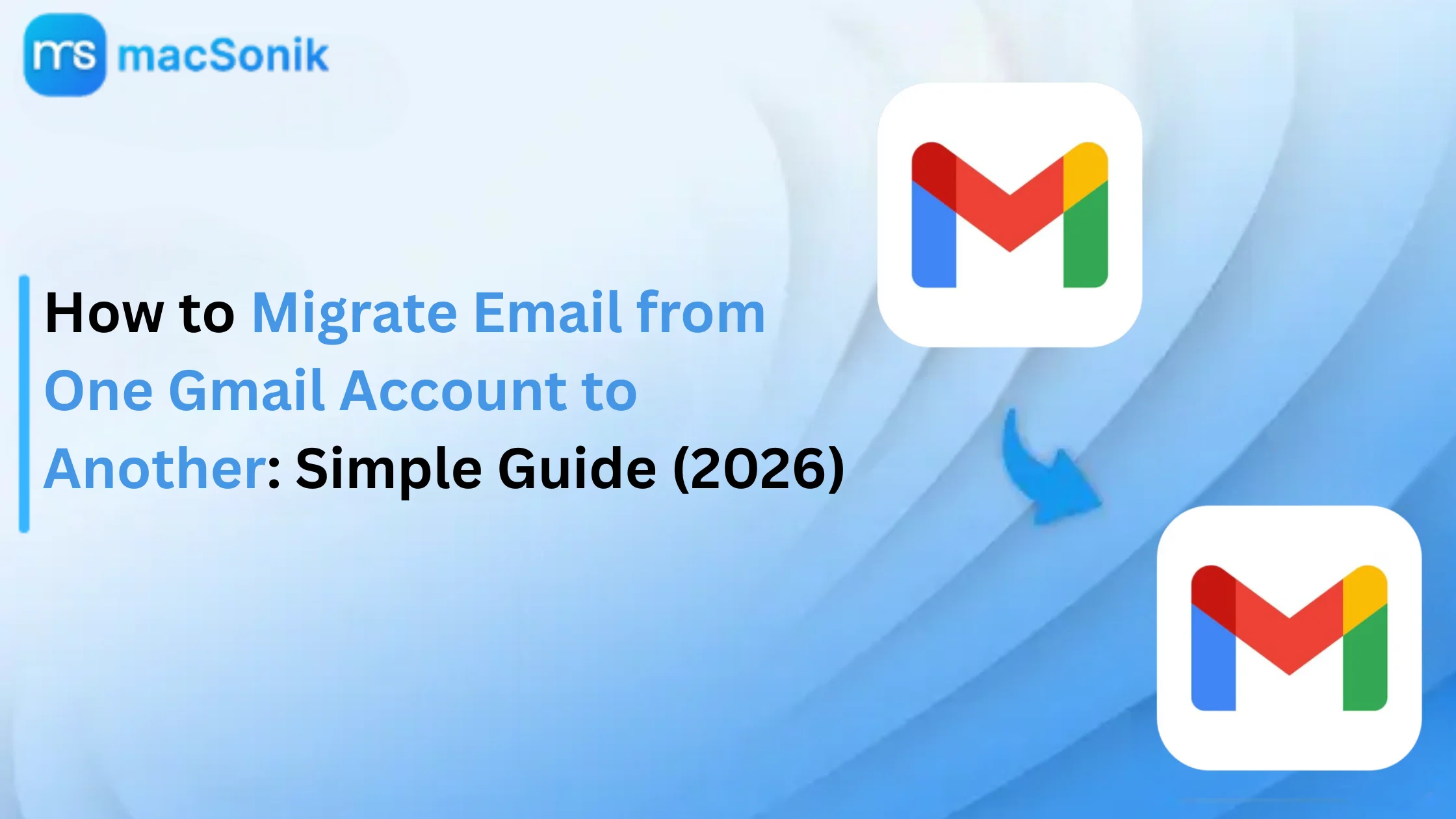 How to Migrate Email from One Gmail Account to Another: Simple Guide (2026)
