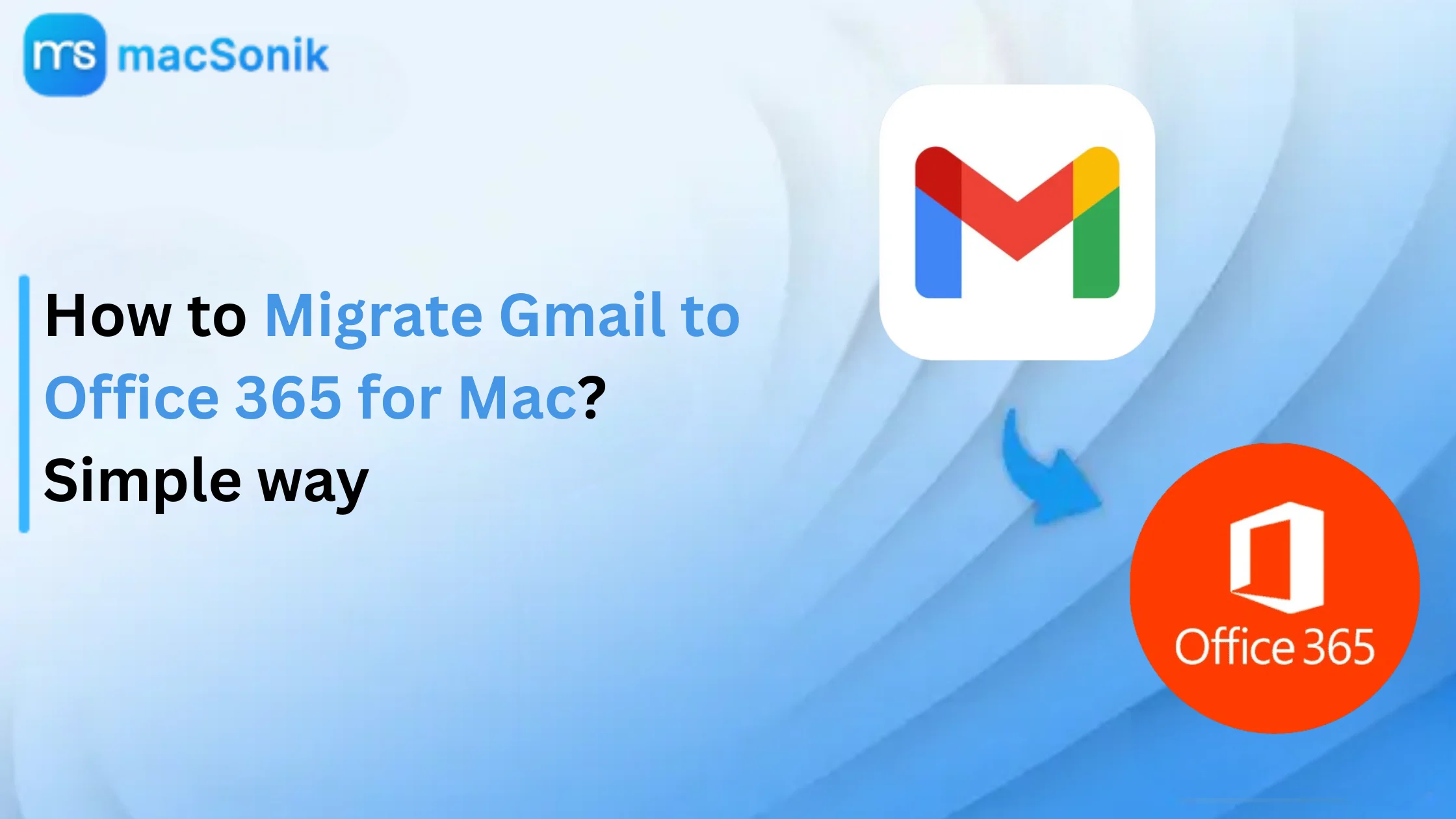 How to Migrate Gmail to Office 365 for Mac? Simple way