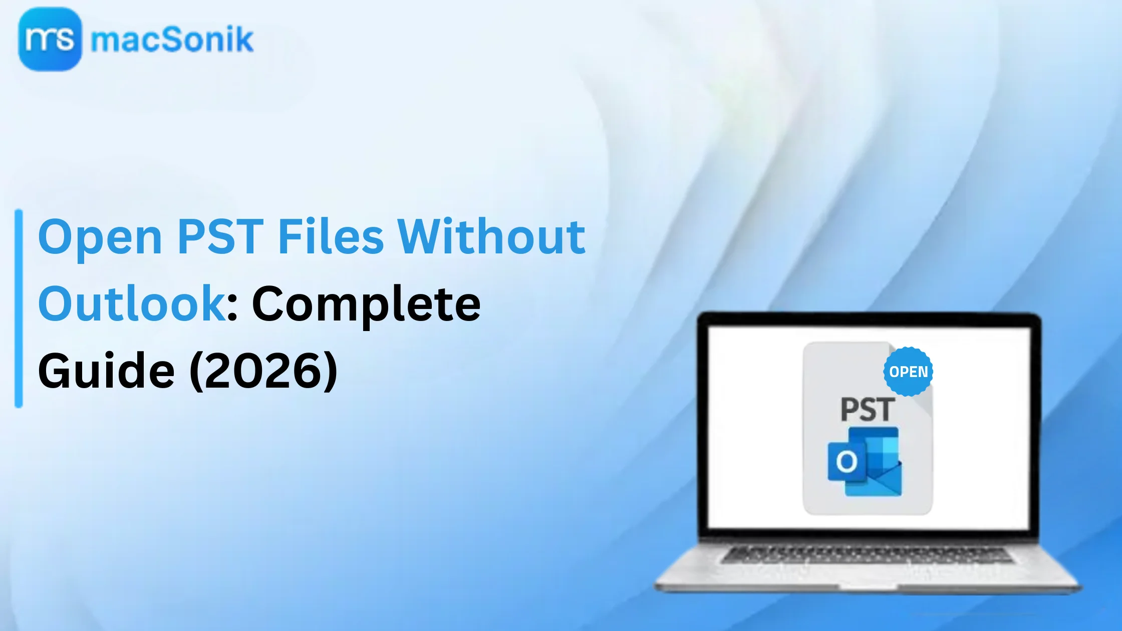 Open PST Files Without Outlook: Complete Guide (2026)