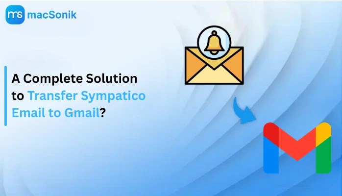 Transfer Sympatico Email to Gmail