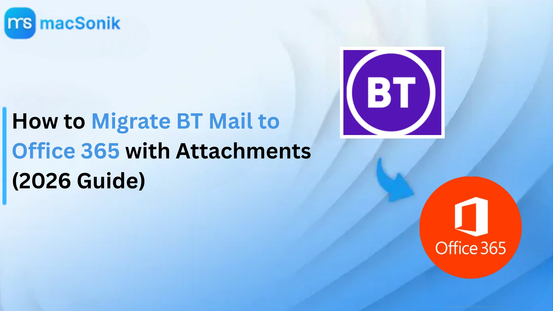 How to Migrate BT Mail to Office 365 with Attachments (2026 Guide)