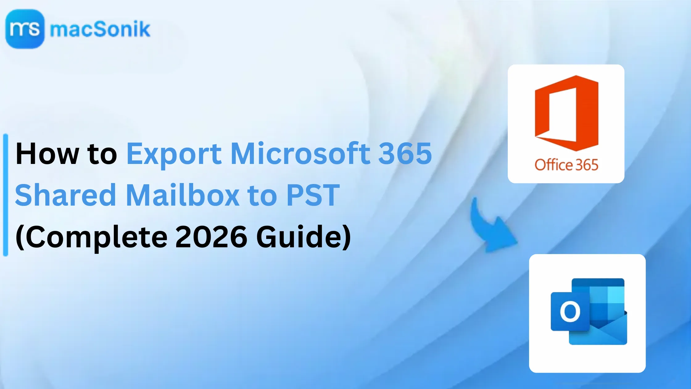 How to Export Microsoft 365 Shared Mailbox to PST (Complete 2026 Guide)