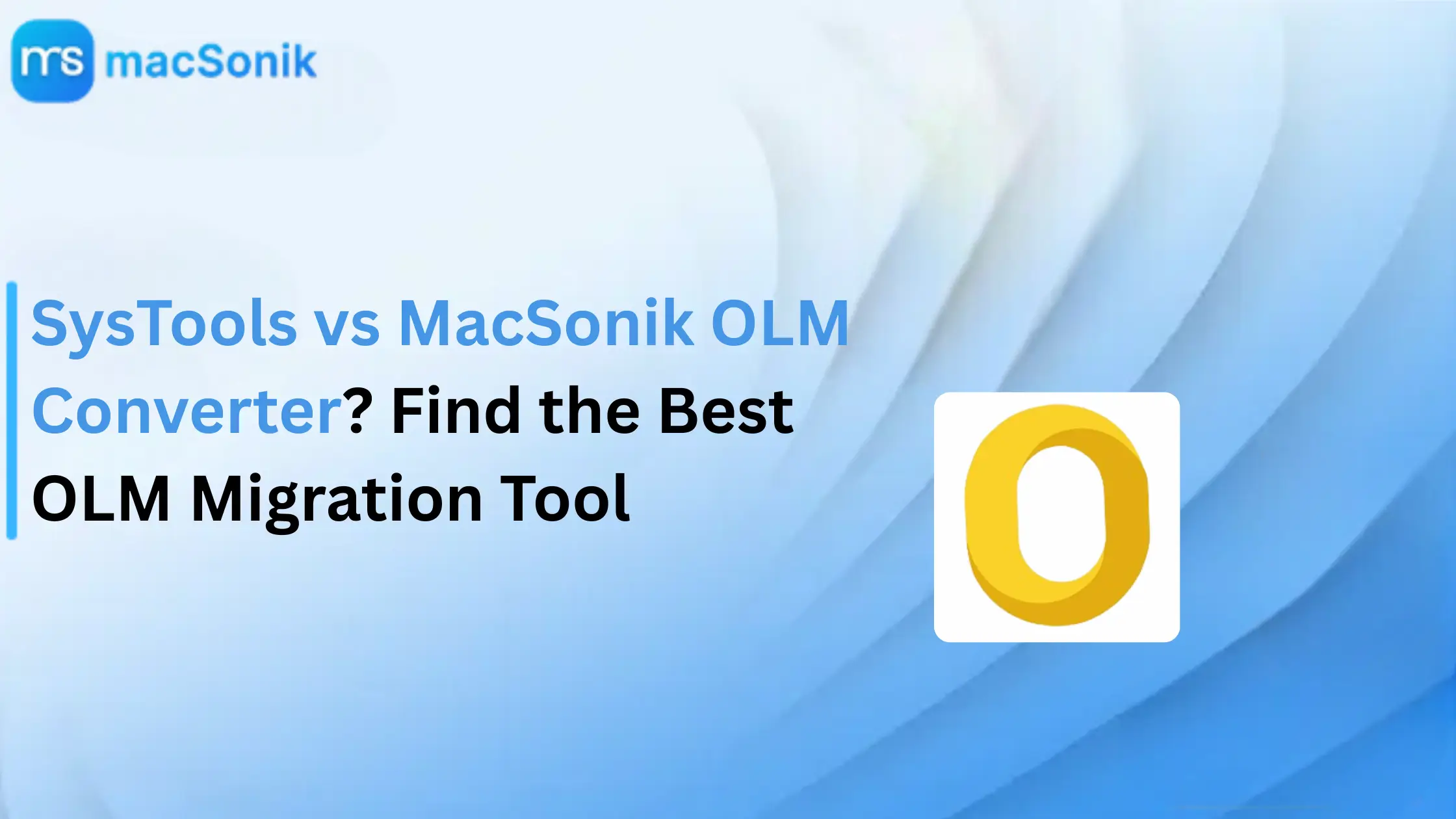 SysTools vs MacSonik OLM Converter? Find the Best OLM Migration Tool