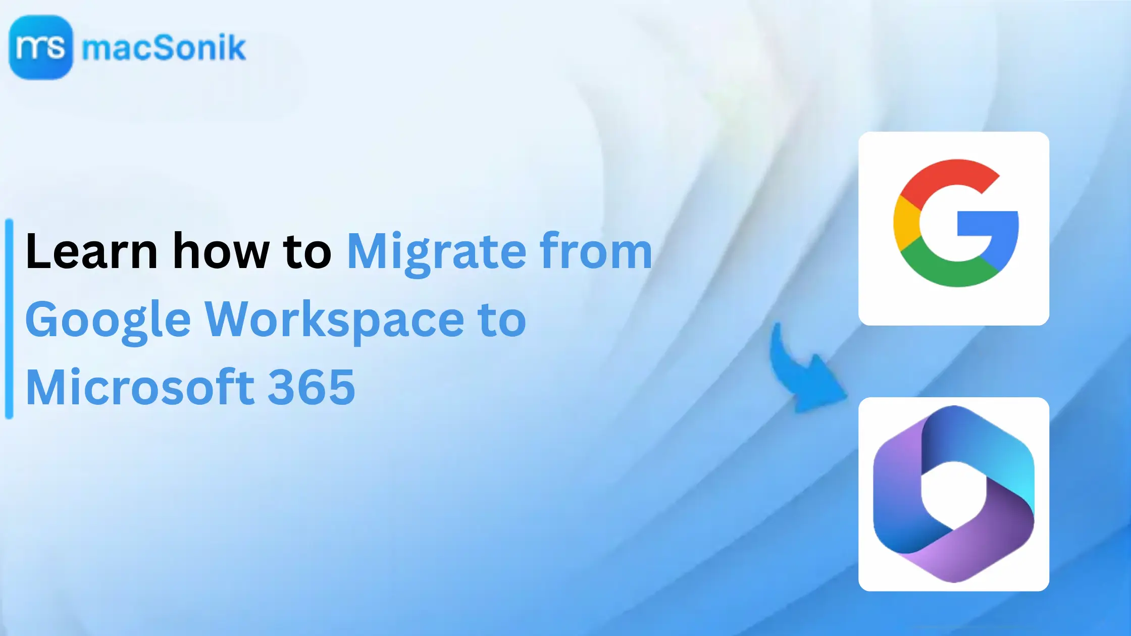 Learn how to Migrate from Google Workspace to Microsoft 365