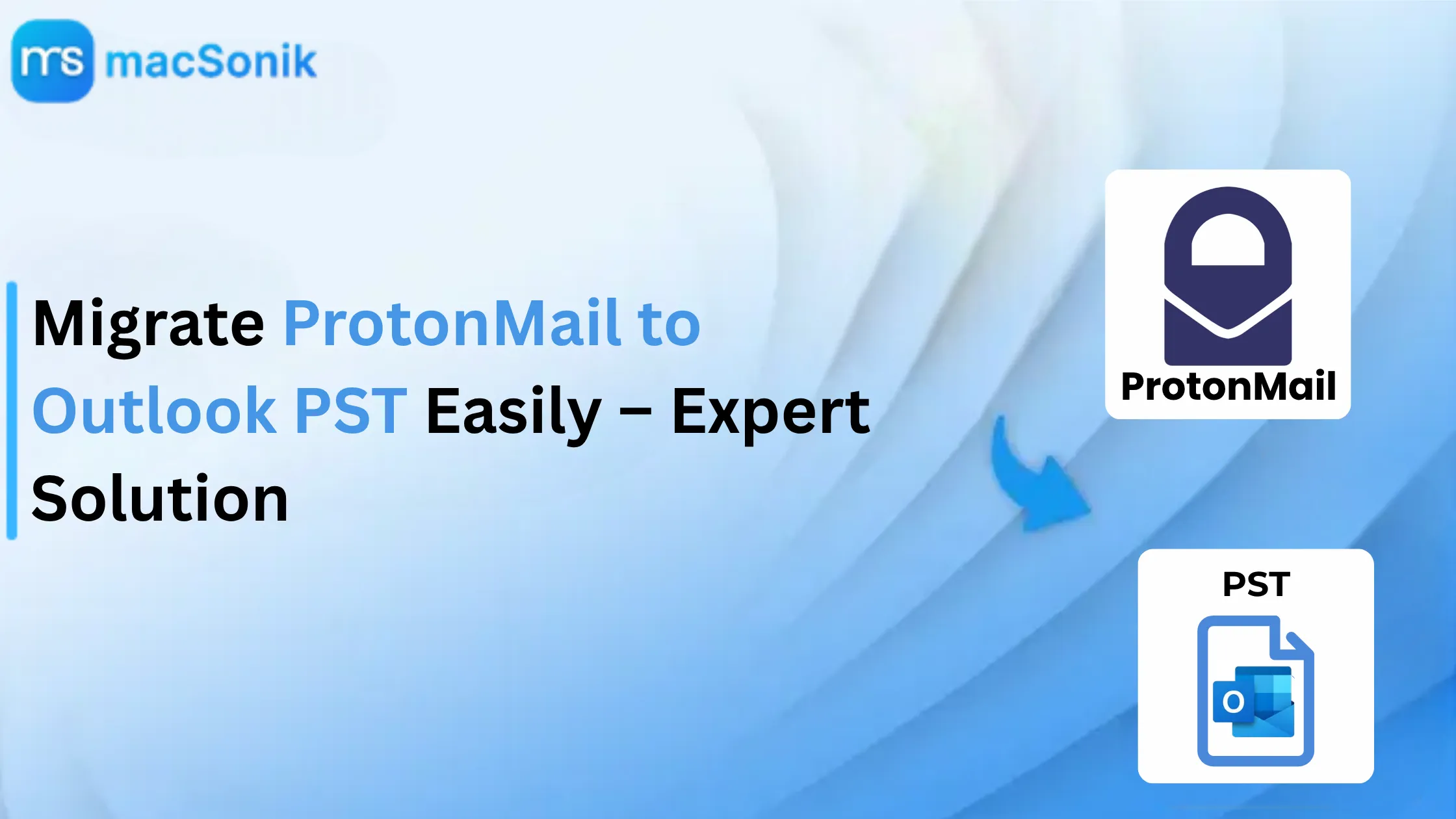 Migrate ProtonMail to Outlook PST Easily – Expert Solution